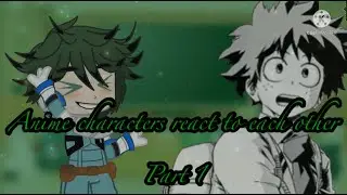 Anime characters react to each | Part 1 | Izuku Midoriya (deku) Read desc! (Dead Uraraka AU)