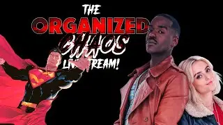 Character Assassination, Doctor Who, & a Discussion - Organized Chaos Livestream!
