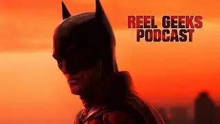 REEL GEEKS Podcast: Episode 1 - The Batman