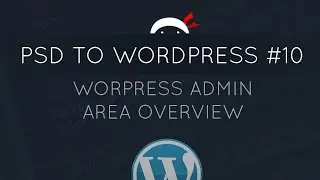 PSD to WordPress Tutorial #10 - WordPress Admin Area Overview