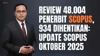 Review 48.004 Penerbit Scopus, 934 Dihentikan: Update Scopus Oktober 2025