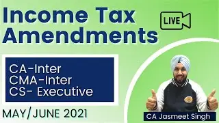 Income Tax Amendments | Announcement | MAY 2021 | JUNE 2021| CA Inter | CMA Inter | CS Executive