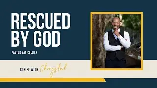 Sam Collier on Being Rescued By God