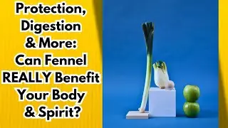 Fennel Spiritual and Medicinal Meaning