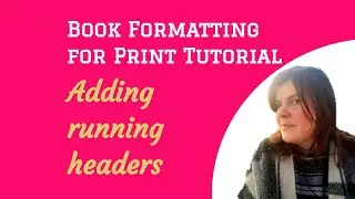 Adding running headers to your manuscript: Book Formatting for Print 20