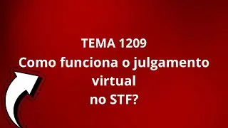 Como ser&aacute; o julgamento do Tema 1209 no STF. 