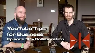 YouTube Tips for Business - Episode 12: Collaboration