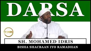 BISHA SHACBAAN IYO RAMADHAN I  BY: SHEIKH MOHAMED IDRIS