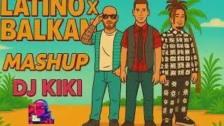 LATINO X BALKAN (DJ KIKI Mashup)
