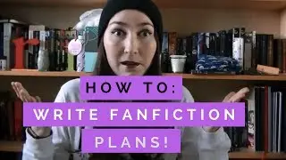 How To Plan FanFiction | BethRobinson94