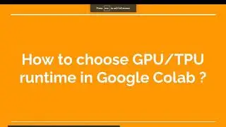 33. How to choose GPU/TPU runtime in Google Colab ?