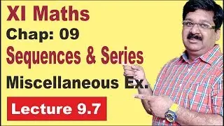 NCERT-XI-Maths-Chap-9.7-Miscellaneous Exercise- Sequence & Series