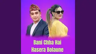 Bani Chha Hai Hasera Bolaune