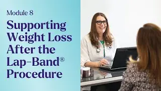 Module 8 | How to Support Weight Loss After the Lap-Band&reg; Procedure