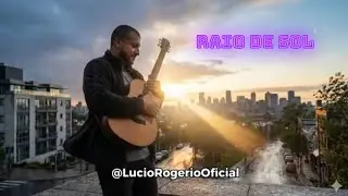 Raio de Sol | Lucio Rogerio | V&iacute;deo Oficial com Letra