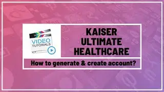 How to generate and create account in Kaiser Ultimate Healthcare - your longterm healtcare partner