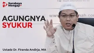 Agungnya Syukur - Ustadz Dr. Firanda Andirja, M.A.