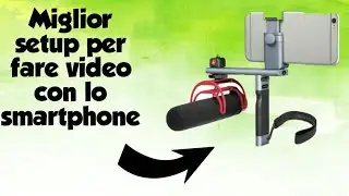Miglior setup per fare video con lo smartphone