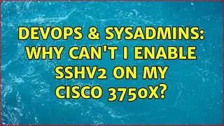 DevOps & SysAdmins: Why can't I enable SSHv2 on my Cisco 3750X? (2 Solutions!!)