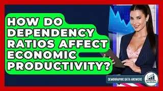 How Do Dependency Ratios Affect Economic Productivity? - Demographic Data Answers