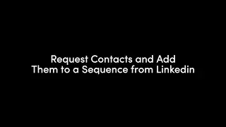 How To: Request Contacts and Add Them to a Sequence from Linkedin