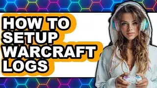 How to Setup Warcraft Logs (Only Way)