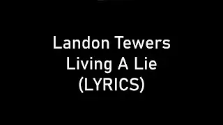 Landon Tewers - Living A Lie (LYRICS)