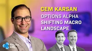 Cem Karsan: Options Alpha and Shifting Macro Landscape