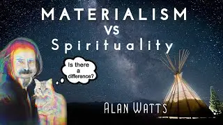Alan Watts | Materialism VS Spirituality - Is there a difference?