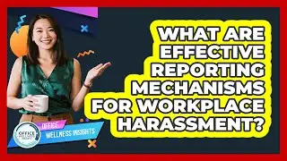 What Are Effective Reporting Mechanisms For Workplace Harassment? - Office Wellness Insights