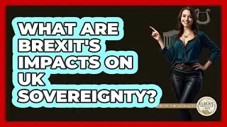 What Are Brexit's Impacts On UK Sovereignty?