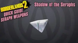 Shadow of the Seraphs - Quick Guide - Borderlands 2(Seraph Weapons)