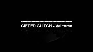 GIFTED GLITCH - VELCOME (Sonido Bruto)