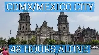 CDMX/Mexico City - 48 HOURS ALONE