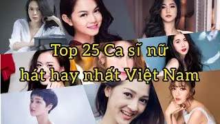 25 Nữ Ca Sĩ Xinh Đẹp H&aacute;t Hay Nhất Việt Nam