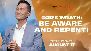 God's Wrath: Be Aware and Repent! | Peter Tan-Chi | Run Through