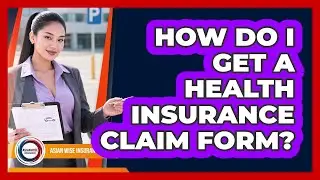 How Do I Get A Health Insurance Claim Form?