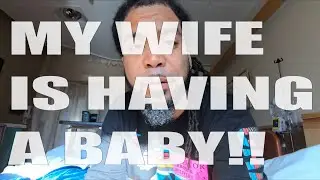 MY WIFE IS HAVING A BABY!!!