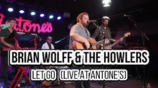 Brian Wolff & The Howlers- Let Go (Live in Austin, Texas)