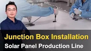 Junction Box Installation | MBB Solar Panel Production Line | EP 20