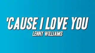 Lenny Williams - 'Cause I Love You (Lyrics)