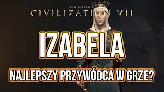 Cywilizacja 7 poradnik dla początkujących: Izabela - Pierwsze 30 tur najlepszym przyw&oacute;dcą w grze!