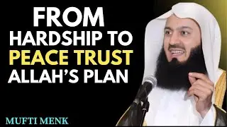 From Hardship to Peace: Trusting Allah&rsquo;s Plan &ndash; Mufti Menk Emotional Reminder