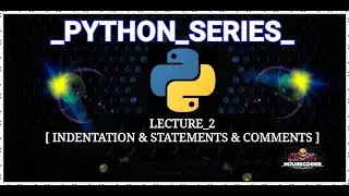 LECTURE_2 || INDENTATION , COMMENTS , STATEMENTS || BY HOUSECODER