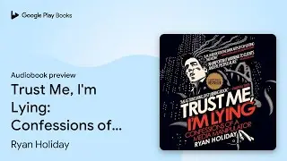 Trust Me, I'm Lying: Confessions of a Media… by Ryan Holiday · Audiobook preview