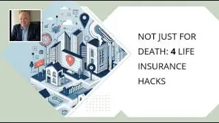 Not Just for Death: 4 Life Insurance Hacks