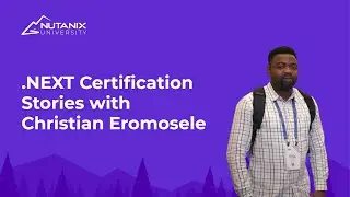 Training & Certification Story with Christian Eromosele at .NEXT 2024 | Nutanix University