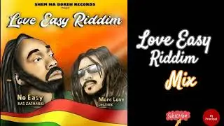 LOVE EASY RIDDIM MIX(October 2022)Shem Ha Boreh Records. Feat.  Ras Zacharri, Chezidek.