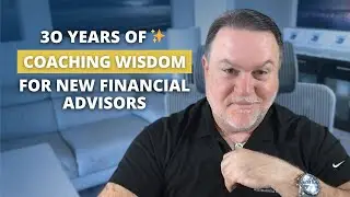 30 Years of Financial Advisor Coaching Wisdom 2025 (Part 1)