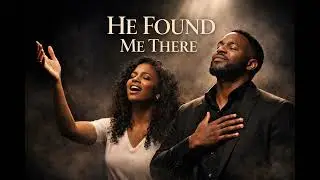 He Found Me There &ndash; A Gospel Song of Grace & Redemption